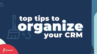 Top tips to organize your CRM