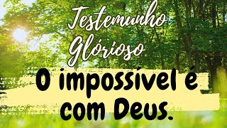 TESTEMUNHO GLORIOSO - O IMPOSSÍVEL É COM DEUS. #fe #testemunhos #testemunho