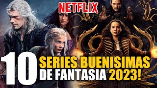 10 Mejores Series de Fantasia 2023 NETFLIX!