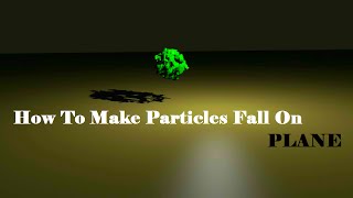 How To Make Particles To Fall On Plane In Blender