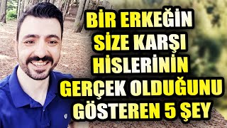 BİR ERKEĞİN SİZE KARŞI HİSLERİNİN GERÇEK OLDUĞUNU GÖSTEREN 5 ŞEY