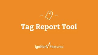 Ignition Features: Tag Report Tool