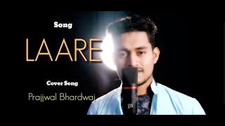 LAARE (Cover song) Prajjwal Bhardwaj || Maninder Butter || Jaani || B Praak || Latest Punjabi Song