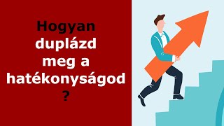 10 tipp, hogyan duplázd meg a hatékonyságod úgy, hogy rengeteg szabadidőt nyerj?