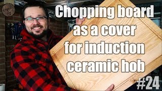 Chopping board as a cover for induction ceramic hob - full build step by step