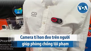 Camera tí hon đeo trên người giúp phòng chống tội phạm | VOA Tiếng Việt