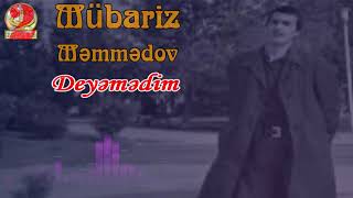 Mübariz Məmmədov-Deyəmədim