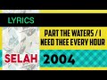 Part The Waters / I Need Thee Every Hour Lyrics_Selah 2004