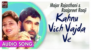 Kahnu Vich Vajda Ve - Major Rajasthani , Raajpreet Raaji - Superhit Punjabi Audio Song - Priya Audio