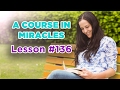 A Course In Miracles - Lesson 136