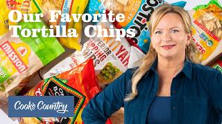 The Best Tortilla Chips | Cook's Country