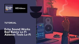 Echo Sound Works – Haze Lofi / Bad Bunny Lo fi / Lo-Fi Tools Ableton