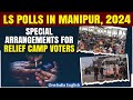 Lok Sabha Polls 2024: Over 24k displaced persons in Manipur to vote from relief camps | Oneindia