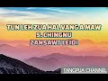 tun leh zua hal vang a maw _ lyrics s. chingnu