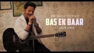 Bas Ek Baar | Zubin Sinha | Hindi Cover Songs 2017