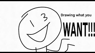 Drawing what you want me to draw!!!