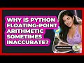 Why Is Python Floating-point Arithmetic Sometimes Inaccurate? - Python Code School