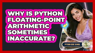 Why Is Python Floating-point Arithmetic Sometimes Inaccurate? - Python Code School