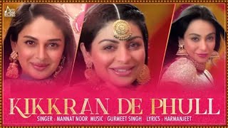 Kikkran De Phull // Mannat Noor // Neeru Bajwa // Latest Punjabi Song 2019 //