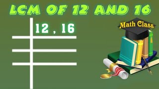 LCM of 12 and 16