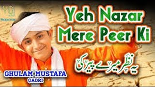 Ye nazar mere peer ki || Ghulam Mustafa Qadri || YQ Production