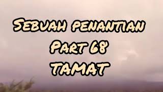 curhatan dan motivasi sebuah penantian Part 68 ( TAMAT)