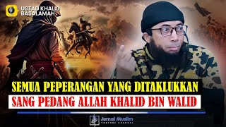 Kisah dari Semua Peperangan yang Ditaklukkan Khalid bin Walid sebagai Pedang Allah yang Terhunus