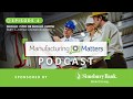 Manufacturing Matters Podcast – Episode 3, Part 1 – Family Owned Business