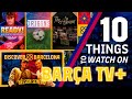 10 THINGS TO WATCH ON BARÇA TV+