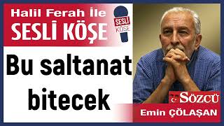 Emin Çölaşan: 'Bu saltanat bitecek' 13/02/25 Halil Ferah ile Sesli Köşe