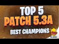 WILD RIFT | Top  5 Best Champions Of Patch 5.3A