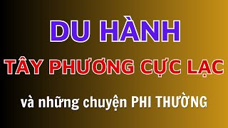 Du Hành TÂY PHƯƠNG CỰC LẠC và những chuyện PHI THƯỜNG