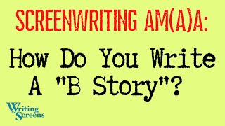 LIVE - SCREENWRITING AMA:  “How Do You Write A ‘B Story’?”