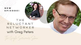 #175 - The Reluctant Networker with Greg Peters