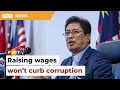 Raising civil servants’ wages won’t curb corruption, says MACC chief