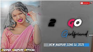 2  Go girlfriend hona chahiye New theth Nagpuri song 2025 Theth Nagpuri dj song Nagpuri dj song