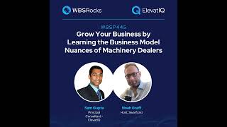 WBSP445: Grow Your Business by Learning the Business Model Nuances of Machinery Dealers w/ Noah G...