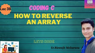 Array elements in reverse order || C Program To Print Elements of Array In Reverse Order(Lec_38)