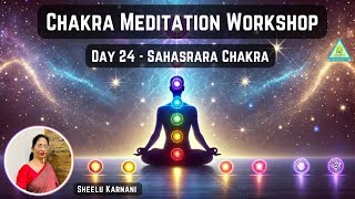 Day 24 | Chakra Meditation Workshop | Sahasrara Chakra | Sheelu Karnani PMC Gujarat