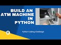 Build An ATM Machine in Python | Python Coding Challenge | Beginners Tutorial
