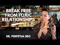 Dr. Perpetua Neo Shares How to Break Free from the Grip of Toxic Relationships Forever