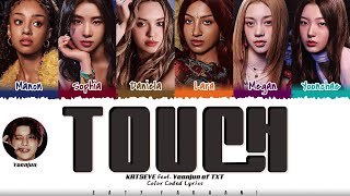 KATSEYE - 'Touch (feat. YEONJUN of TOMORROW X TOGETHER)' Lyrics [Color Coded_Eng]