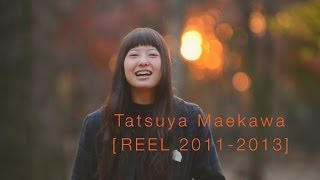 [REEL 2011-2013] 前川達哉 Tatsuya Maekawa