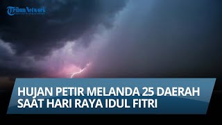 INFO CUACA Rabu 10 April 2024: Hujan Petir Melanda 25 Daerah saat Idul Fitri