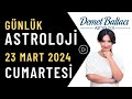 Bugün 23 Mart 2024, cumartesi, günlük burç yorumu, Astrolog Demet Baltacı astroloji burçlar haber