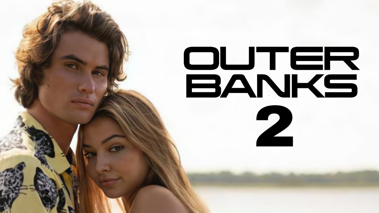 Outer Banks 2 - Outer Banks Season 2 Release Date Cast Trailer Plot ...