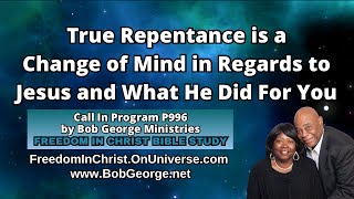 True Repentance is a Change of Mind in Regards to Jesus and What He Did For You by BobGeorge.net