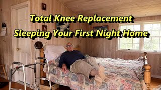 Total Knee Replacement - Sleeping Your First Night Home