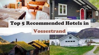 Top 5 Recommended Hotels In Vossestrand | Best Hotels In Vossestrand
