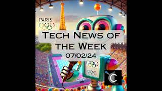 Tech News of the Week 07-02-24